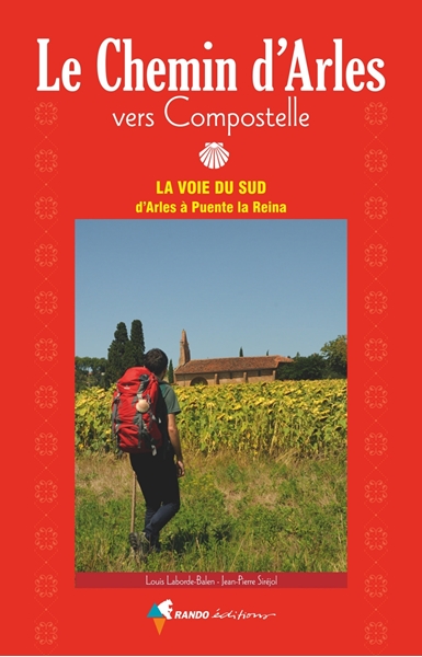 Vers Compostelle, le Chemin d'Arles - La voie du sud, d'Arles à Puente la Reina