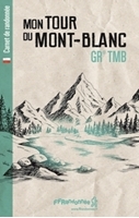 Couverture Carnet de randonnée : Mon tour du Mont-Blanc - GR TMB	